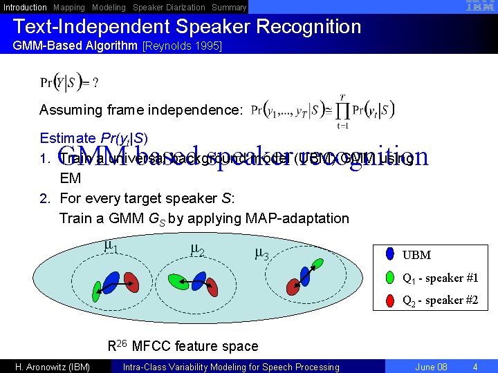 Introduction Mapping Modeling Speaker Diarization Summary Text-Independent Speaker Recognition GMM-Based Algorithm [Reynolds 1995] Assuming