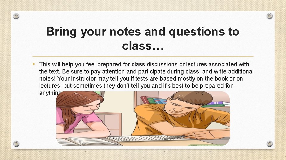 Bring your notes and questions to class… • This will help you feel prepared
