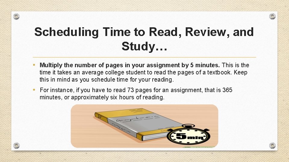 Scheduling Time to Read, Review, and Study… • Multiply the number of pages in