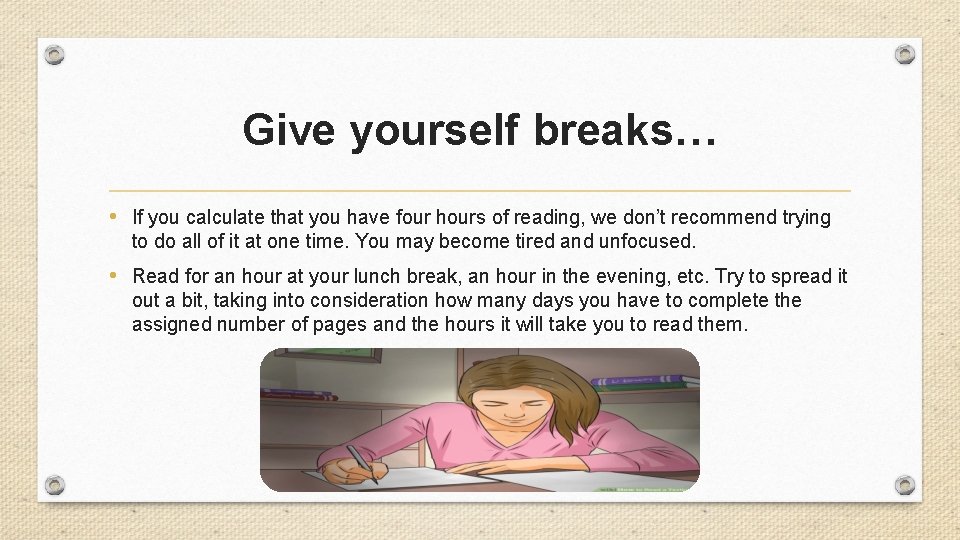 Give yourself breaks… • If you calculate that you have four hours of reading,