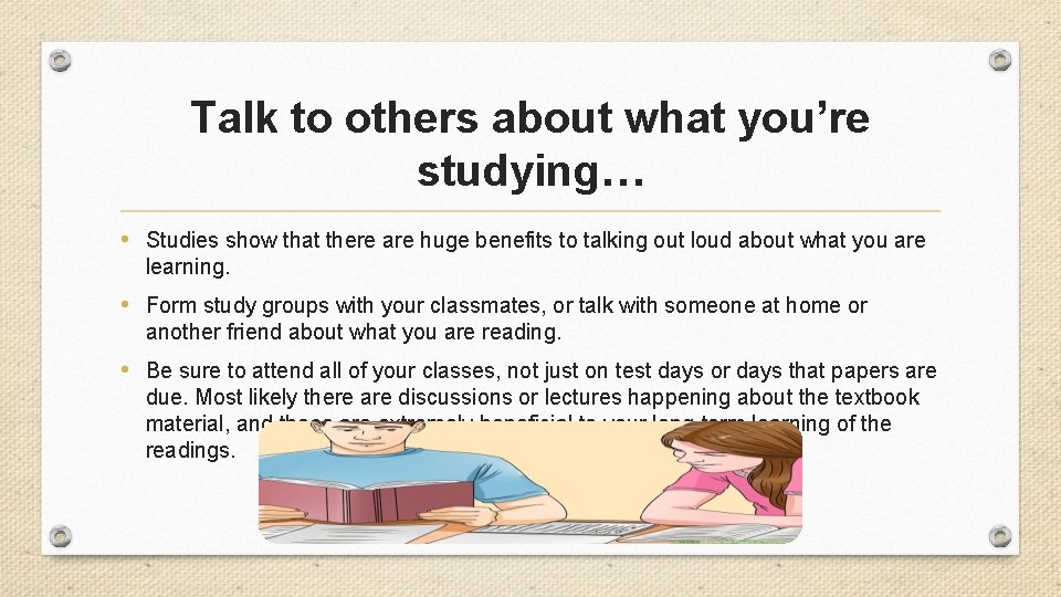 Talk to others about what you’re studying… • Studies show that there are huge
