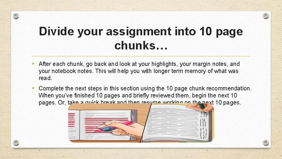 Divide your assignment into 10 page chunks… • After each chunk, go back and