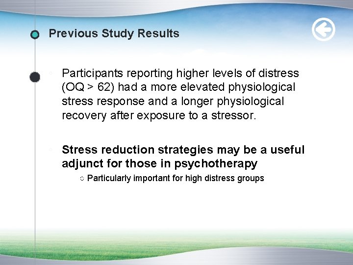 Previous Study Results ◦ Participants reporting higher levels of distress (OQ > 62) had