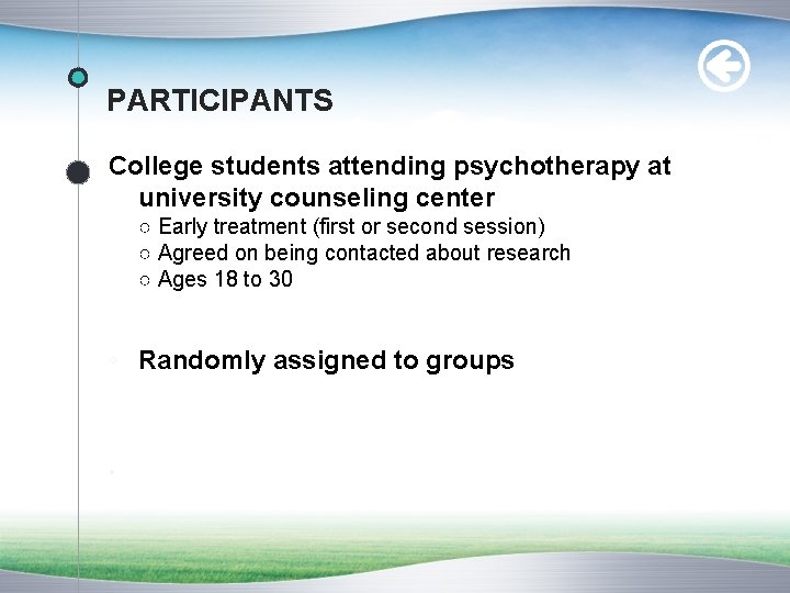PARTICIPANTS College students attending psychotherapy at university counseling center ○ Early treatment (first or