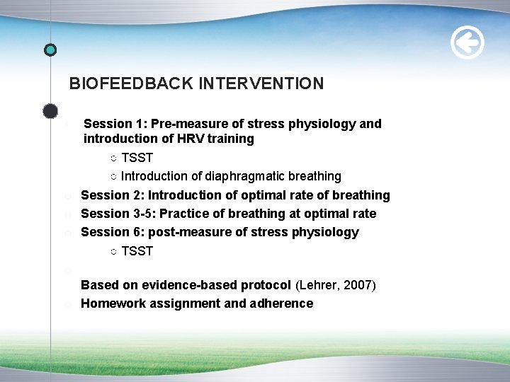 BIOFEEDBACK INTERVENTION ◦ Session 1: Pre-measure of stress physiology and introduction of HRV training