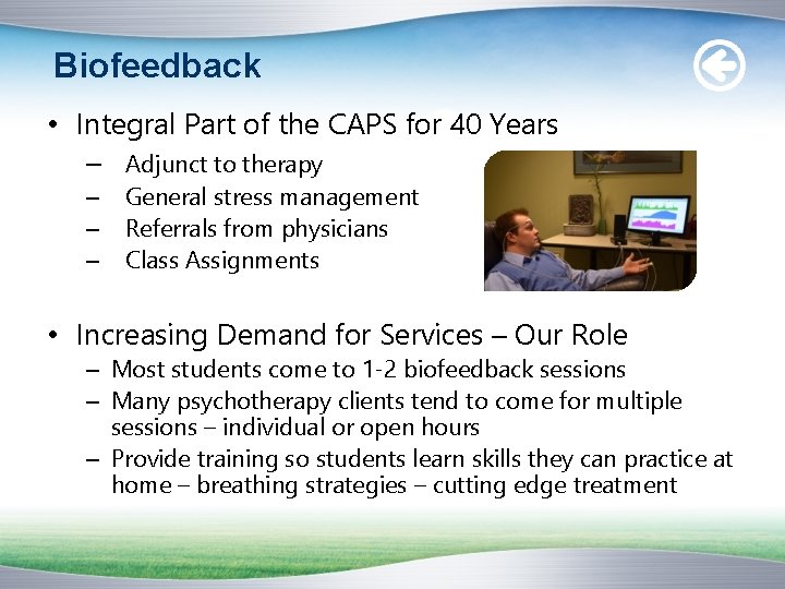 Biofeedback • Integral Part of the CAPS for 40 Years – Adjunct to therapy