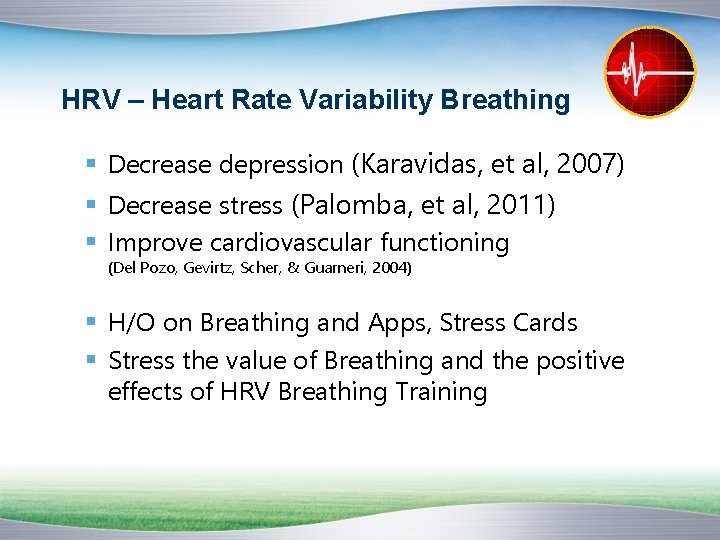 HRV – Heart Rate Variability Breathing § Decrease depression (Karavidas, et al, 2007) §