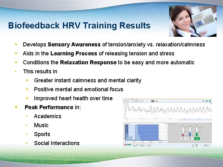 Biofeedback HRV Training Results § Develops Sensory Awareness of tension/anxiety vs. relaxation/calmness §
