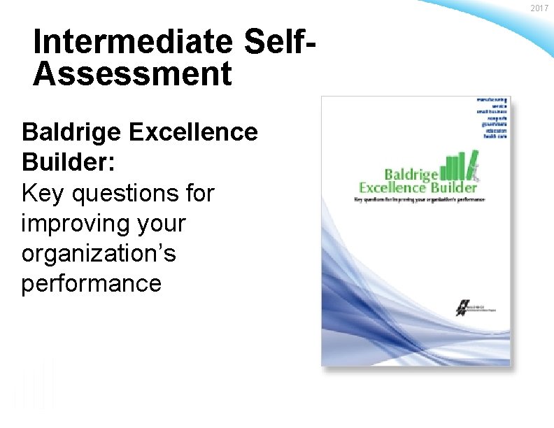 2017 Intermediate Self. Assessment Baldrige Excellence Builder: Key questions for improving your organization’s performance