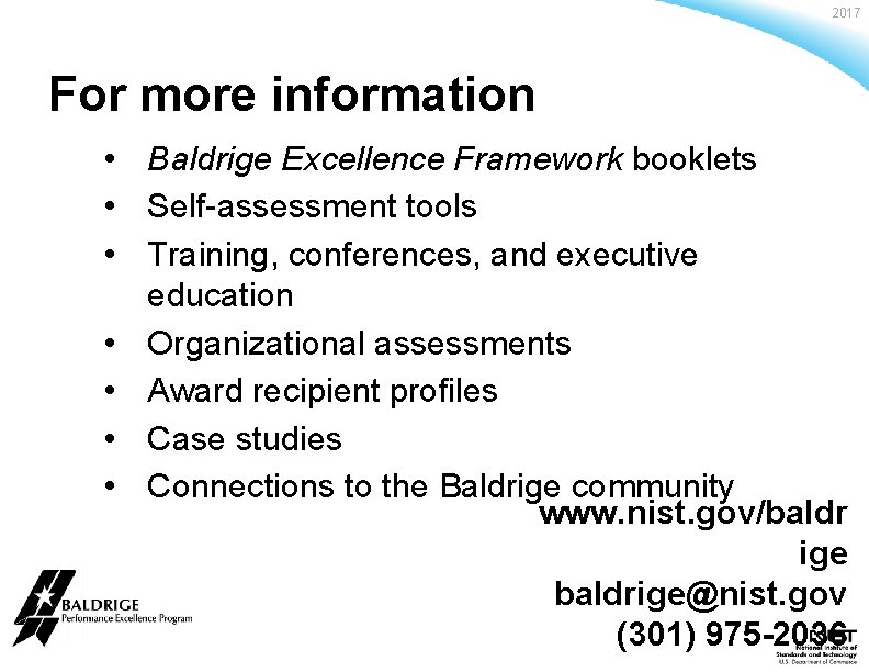 2017 For more information • Baldrige Excellence Framework booklets • Self-assessment tools • Training,