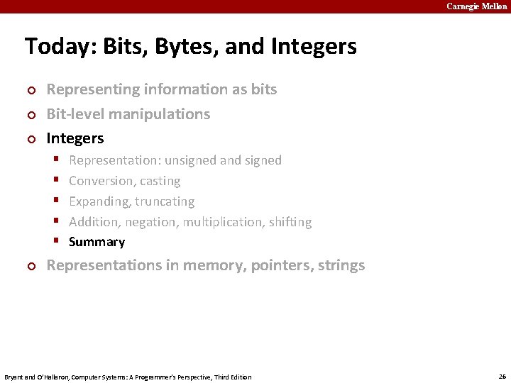 Carnegie Mellon Today: Bits, Bytes, and Integers ¢ ¢ ¢ Representing information as bits