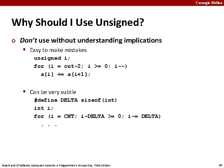 Carnegie Mellon Why Should I Use Unsigned? ¢ Don’t use without understanding implications §
