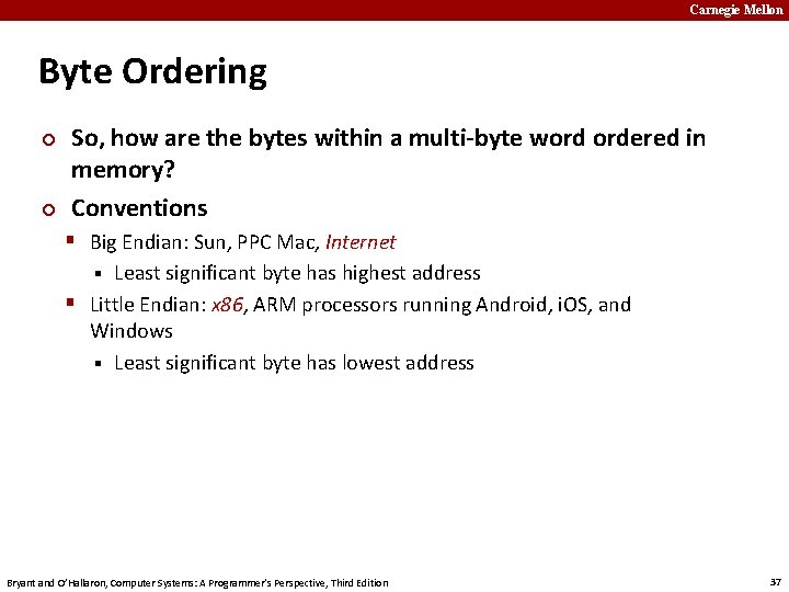 Carnegie Mellon Byte Ordering ¢ ¢ So, how are the bytes within a multi-byte