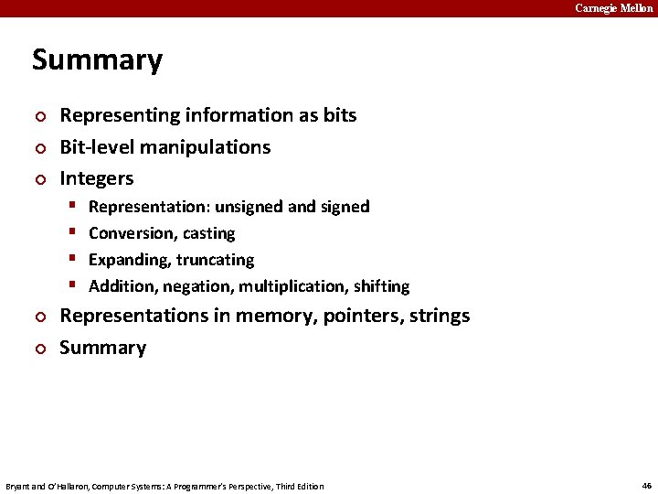 Carnegie Mellon Summary ¢ ¢ ¢ Representing information as bits Bit-level manipulations Integers §