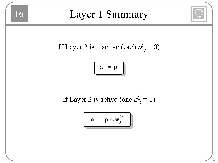 16 Layer 1 Summary If Layer 2 is inactive (each a 2 j =