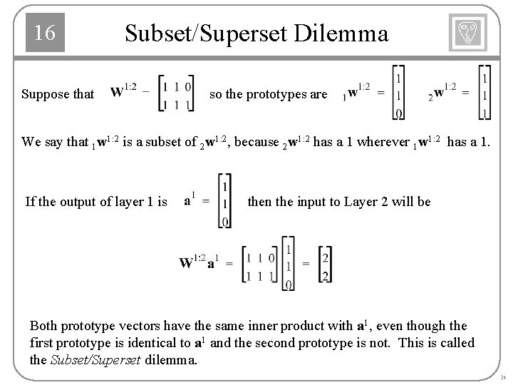 16 Subset/Superset Dilemma Suppose that so the prototypes are We say that 1 w