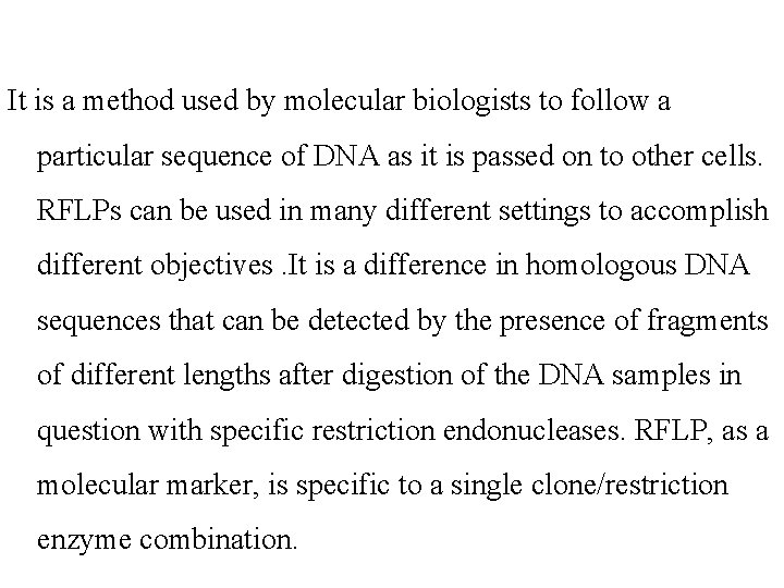 It is a method used by molecular biologists to follow a particular sequence of