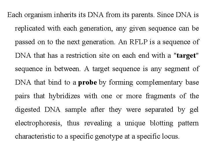 Each organism inherits DNA from its parents. Since DNA is replicated with each generation,