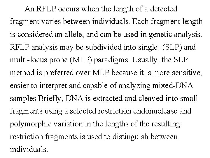  An RFLP occurs when the length of a detected fragment varies between individuals.