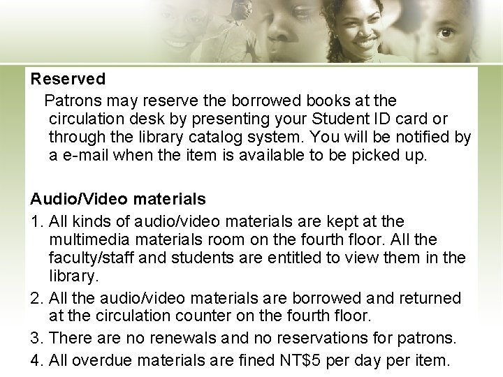 Reserved Patrons may reserve the borrowed books at the circulation desk by presenting your