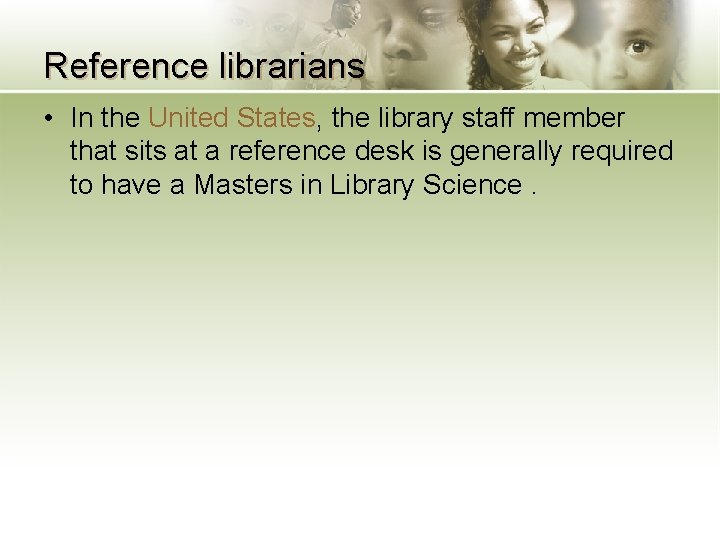 Reference librarians • In the United States, the library staff member that sits at