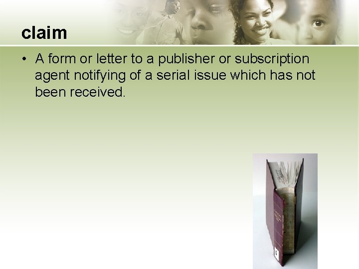 claim • A form or letter to a publisher or subscription agent notifying of