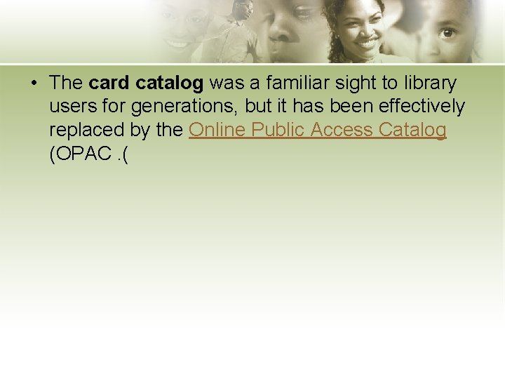  • The card catalog was a familiar sight to library users for generations,