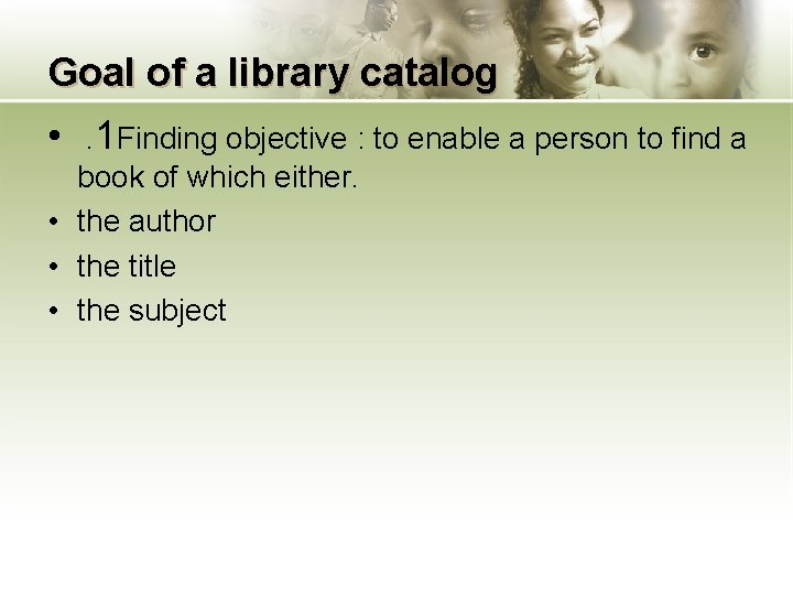 Goal of a library catalog • . 1 Finding objective : to enable a