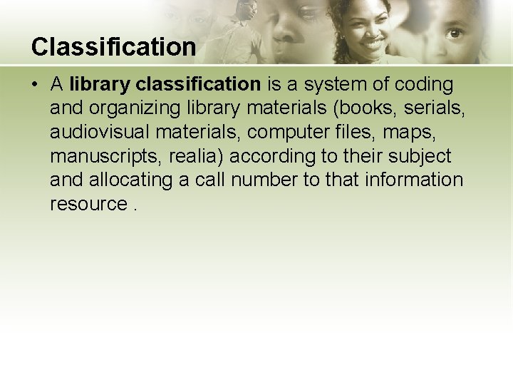 Classification • A library classification is a system of coding and organizing library materials