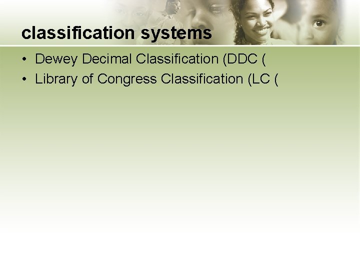 classification systems • Dewey Decimal Classification (DDC ( • Library of Congress Classification (LC