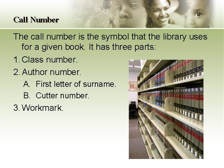 Call Number The call number is the symbol that the library uses for a