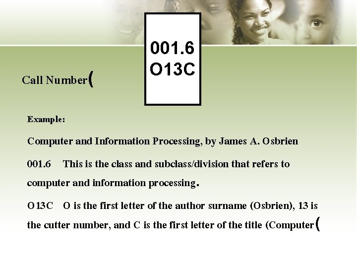 Call Number( 001. 6 O 13 C Example: Computer and Information Processing, by James