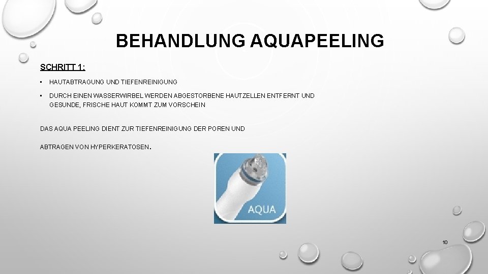 BEHANDLUNG AQUAPEELING SCHRITT 1: • HAUTABTRAGUNG UND TIEFENREINIGUNG • DURCH EINEN WASSERWIRBEL WERDEN ABGESTORBENE