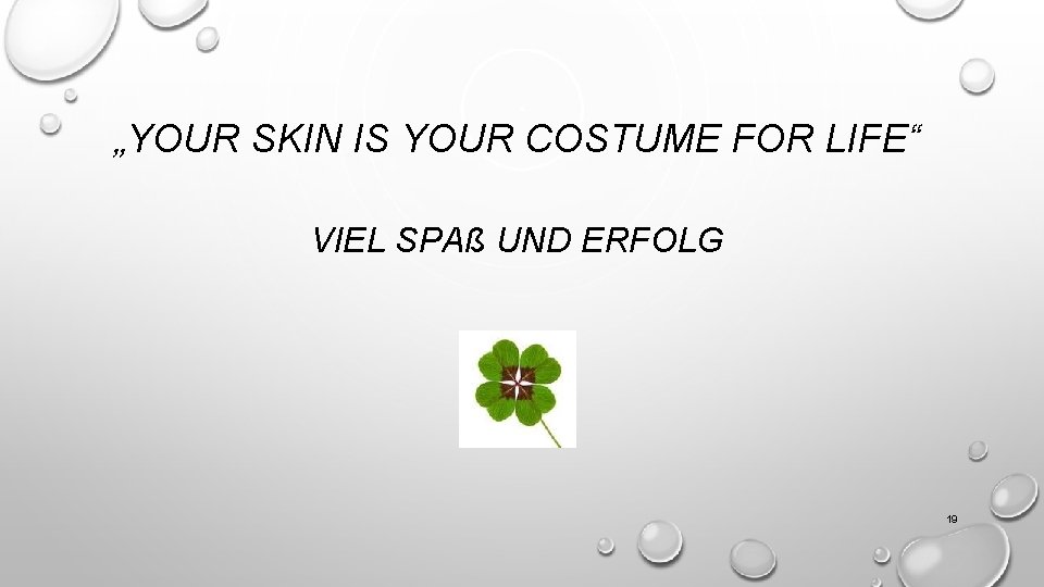 „YOUR SKIN IS YOUR COSTUME FOR LIFE“ VIEL SPAß UND ERFOLG 19 