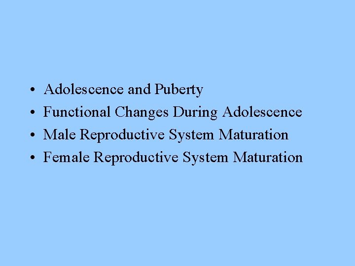  • • Adolescence and Puberty Functional Changes During Adolescence Male Reproductive System Maturation