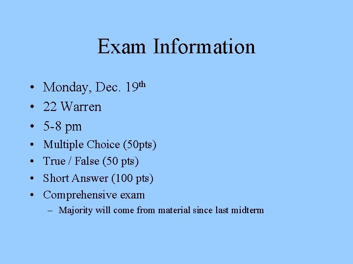 Exam Information • Monday, Dec. 19 th • 22 Warren • 5 -8 pm