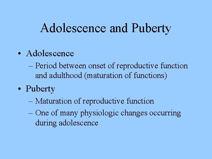 Adolescence and Puberty • Adolescence – Period between onset of reproductive function and adulthood