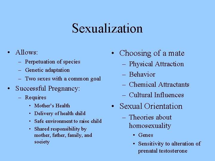 Sexualization • Allows: – Perpetuation of species – Genetic adaptation – Two sexes with