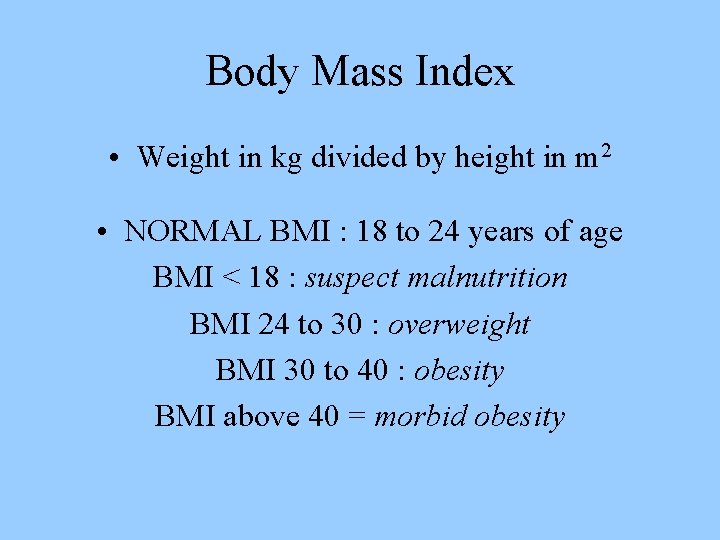 Body Mass Index • Weight in kg divided by height in m 2 •