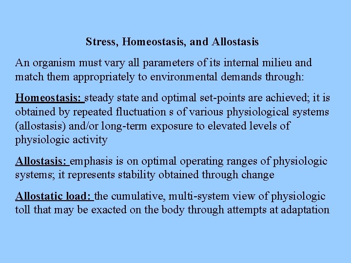 Stress, Homeostasis, and Allostasis An organism must vary all parameters of its internal milieu