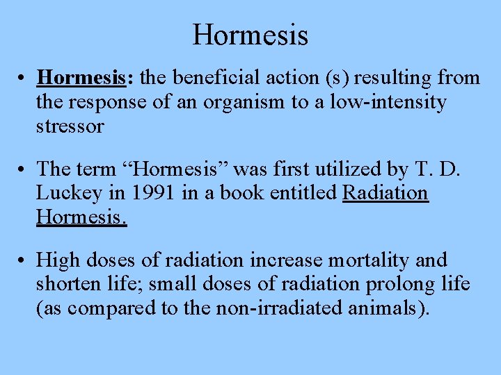 Hormesis • Hormesis: the beneficial action (s) resulting from the response of an organism