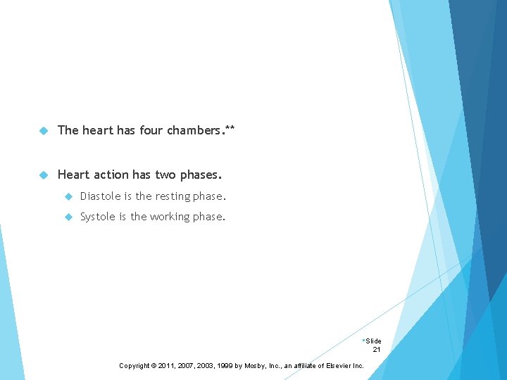  The heart has four chambers. ** Heart action has two phases. Diastole is