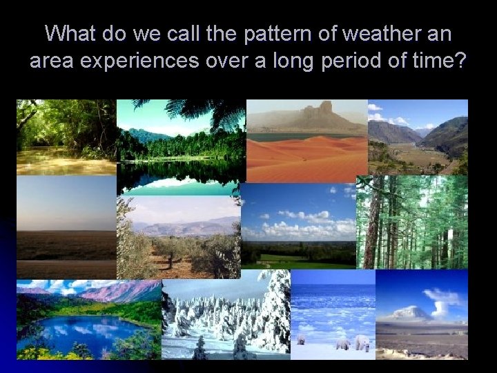 What do we call the pattern of weather an area experiences over a long