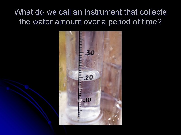 What do we call an instrument that collects the water amount over a period