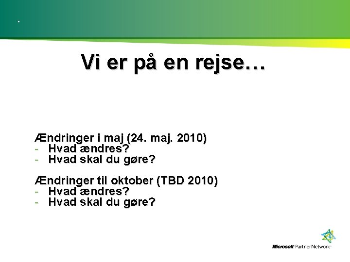 . Vi er på en rejse… Ændringer i maj (24. maj. 2010) - Hvad