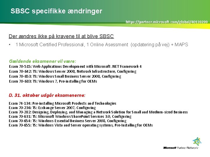 SBSC specifikke ændringer https: //partner. microsoft. com/global/40139299 Der ændres ikke på kravene til at