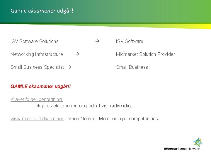 Gamle eksamener udgår! ISV Software Solutions Networking Infrastructure Small Business Specialist ISV Software Midmarket