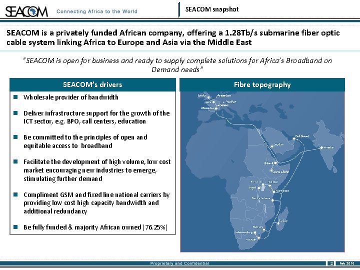 SEACOM snapshot SEACOM is a privately funded African company, offering a 1. 28 Tb/s