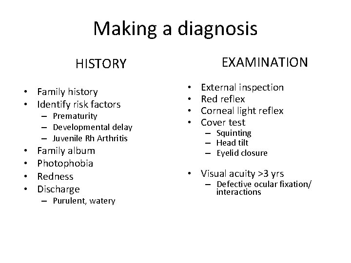 Making a diagnosis EXAMINATION HISTORY • Family history • Identify risk factors – Prematurity