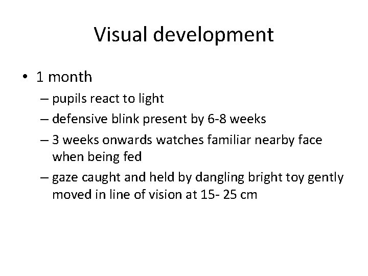 Visual development • 1 month – pupils react to light – defensive blink present